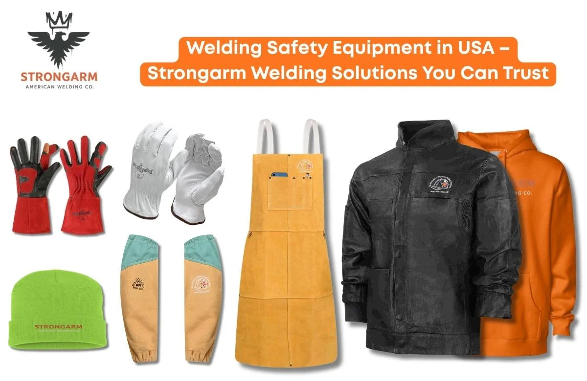 Welding Safety Equipment in USA – Strongarm Welding Solutions You Can Trust